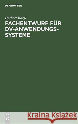 Fachentwurf für DV-Anwendungssysteme Herbert Kargl 9783486218169 Walter de Gruyter