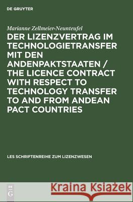 Der Lizenzvertrag im Technologietransfer mit den Andenpaktstaaten / The licence contract with respect to technology transfer to and from Andean Pact countries Marianne Zellmeier-Neunteufel 9783486221572 Walter de Gruyter