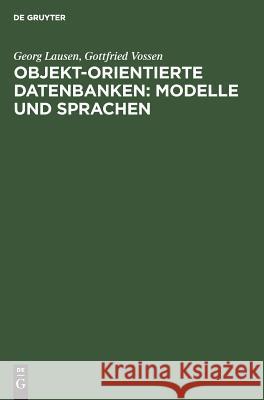 Objekt-orientierte Datenbanken: Modelle und Sprachen Georg Lausen, Gottfried Vossen 9783486223705 Walter de Gruyter