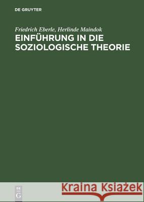 Einführung in Die Soziologische Theorie Friedrich Eberle, Herlinde Maindok 9783486224771 Walter de Gruyter