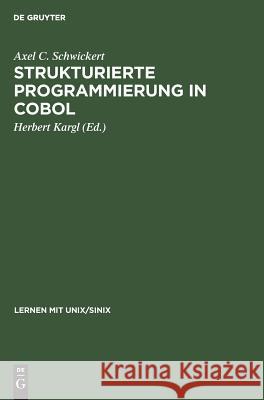 Strukturierte Programmierung in COBOL Axel C Schwickert, Herbert Kargl 9783486225334 Walter de Gruyter