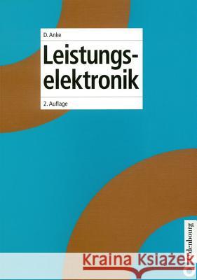 Leistungselektronik Anke, Dieter   9783486226348 Oldenbourg