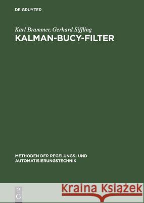 Kalman-Bucy-Filter: Deterministische Beobachtung Und Stochastische Filterung Brammer, Karl 9783486227796 Oldenbourg Wissenschaftsverlag