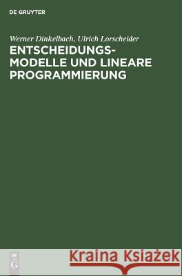 Entscheidungsmodelle und lineare Programmierung Werner Dinkelbach, Ulrich Lorscheider 9783486228182
