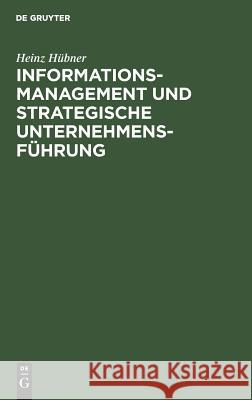 Informationsmanagement und strategische Unternehmensführung Heinz Hübner 9783486228687 Walter de Gruyter