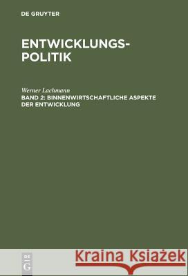 Entwicklungspolitik, Band 2, Binnenwirtschaftliche Aspekte der Entwicklung Lachmann, Werner 9783486229448