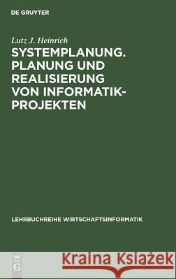 Systemplanung. Planung und Realisierung von Informatik-Projekten Lutz J Heinrich 9783486231335 Walter de Gruyter
