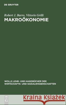 Makroökonomie Robert J Barro, Vittorio Grilli, Hans-Jürgen Ahrns 9783486232707 Walter de Gruyter