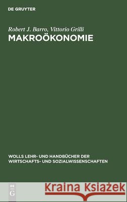 Makroökonomie Robert J Barro, Vittorio Grilli, Hans-Jürgen Ahrns 9783486232707