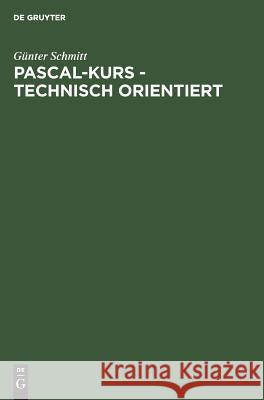 Pascal-Kurs - technisch orientiert Günter Schmitt 9783486232790 Walter de Gruyter