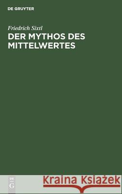 Der Mythos des Mittelwertes Friedrich Sixtl 9783486233209 Walter de Gruyter
