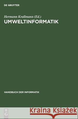 Umweltinformatik: Informatikmethoden Für Umweltschutz Und Umweltforschung Hermann Krallmann 9783486235050 Walter de Gruyter