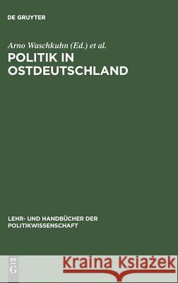 Politik in Ostdeutschland Arno Waschkuhn, Alexander Thumfart 9783486235609 Walter de Gruyter