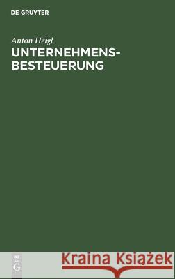 Unternehmensbesteuerung Heigl, Anton 9783486236040 Oldenbourg Wissenschaftsverlag