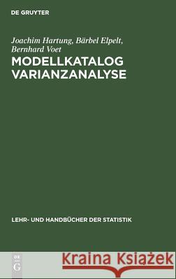 Modellkatalog Varianzanalyse Joachim Hartung, Bärbel Elpelt, Bernhard Voet 9783486236774 Walter de Gruyter