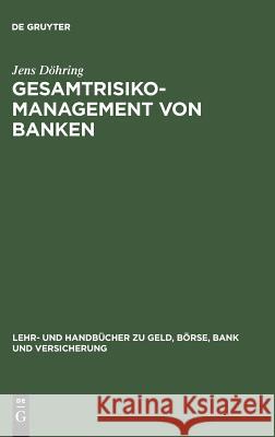 Gesamtrisiko-Management von Banken Jens Döhring 9783486237665 Walter de Gruyter