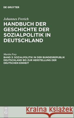 Sozialpolitik in Der Bundesrepublik Deutschland Bis Zur Herstellung Der Deutschen Einheit Martin Frey 9783486237887 Walter de Gruyter