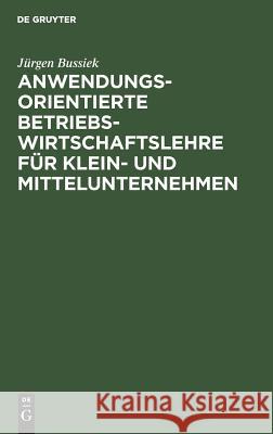 Anwendungsorientierte Betriebswirtschaftslehre für Klein- und Mittelunternehmen Bussiek, Jürgen 9783486237931