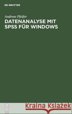 Datenanalyse mit SPSS für Windows Pfeifer, Andreas 9783486238273 Oldenbourg Wissenschaftsverlag
