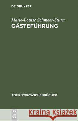 Gästeführung: Grundkurs Zur Vorbereitung Und Durchführung Von Besichtigungen Marie-Louise Schmeer-Sturm, Walter Springer 9783486238532