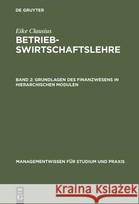 Betriebswirtschaftslehre, Band 2, Grundlagen des Finanzwesens in hierarchischen Modulen Clausius, Eike 9783486239232 Oldenbourg Wissenschaftsverlag