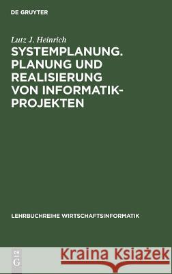 Systemplanung. Planung und Realisierung von Informatik-Projekten Lutz J Heinrich 9783486239256