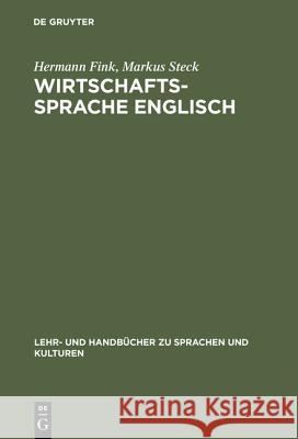 Wirtschaftssprache Englisch: Zweisprachiges Übersetzerkompendium Markus Steck, Hermann Fink 9783486239430 Walter de Gruyter