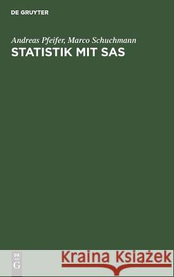 Statistik mit SAS Andreas Pfeifer, Marco Schuchmann 9783486239539 Walter de Gruyter