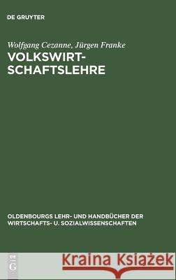Volkswirtschaftslehre: Einführung Wolfgang Cezanne, Jürgen Franke 9783486239607 Walter de Gruyter