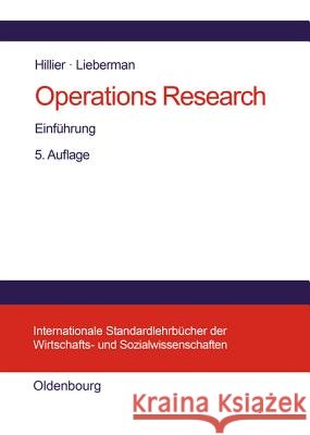 Operations Research: Einführung Frederick S Hillier (Stanford Univ), Gerald J Liebermann, Max Fackler, Gabriele Bauer, Gerlinde Honold, Kai-Niclas Miche 9783486239874