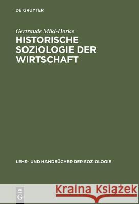 Historische Soziologie der Wirtschaft Mikl-Horke, Gertraude 9783486240078