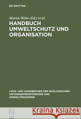 Handbuch Umweltschutz und Organisation Martin Birke, Carlo J Burschel, Michael Schwarz 9783486240184 Walter de Gruyter