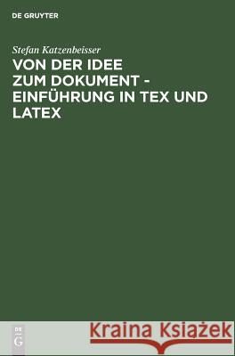 Von Der Idee Zum Dokument - Einführung in Tex Und Latex Katzenbeisser, Stefan 9783486241822 Oldenbourg Wissenschaftsverlag