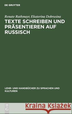 Texte schreiben und präsentieren auf Russisch Renate Rathmayr, Ekaterina Dobrusina 9783486242522 Walter de Gruyter