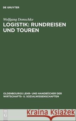 Logistik: Rundreisen und Touren Wolfgang Domschke 9783486242737 Walter de Gruyter