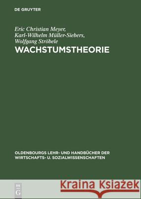 Wachstumstheorie Eric Christian Meyer, Karl-Wilhelm Müller-Siebers, Wolfgang Ströbele 9783486243321 Walter de Gruyter