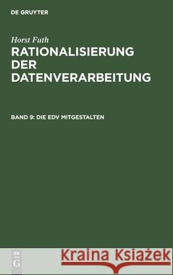 Die Edv Mitgestalten: Edv Für Mitarbeiter Von Fachabteilungen Futh, Horst 9783486243819 Walter de Gruyter