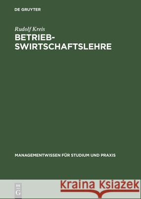 Betriebswirtschaftslehre: Band I: Einführung Und Managementlehre Rudolf Kreis 9783486244588 Walter de Gruyter