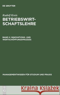 Betriebswirtschaftslehre: Band II: Innovations- Und Wertschöpfungsprozeß Rudolf Kreis 9783486244601 Walter de Gruyter