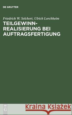 Teilgewinnrealisierung bei Auftragsfertigung Friedrich W. Selchert, Ulrich Lorchheim 9783486244786 Walter de Gruyter