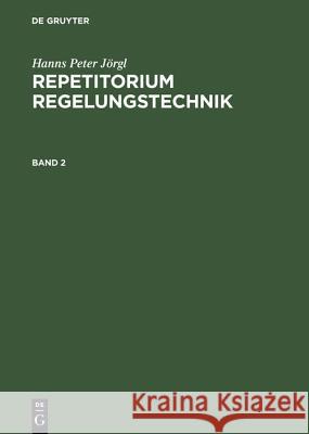 Hanns Peter Jörgl: Repetitorium Regelungstechnik. Band 2 H Peter Jorgl, Hans Peter Jorgl 9783486245325 Walter de Gruyter