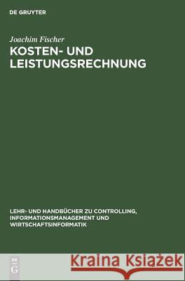 Kosten- und Leistungsrechnung Joachim Fischer, Dr 9783486246445