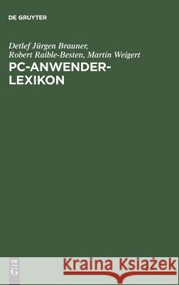 PC-Anwender-Lexikon Detlef Jürgen Brauner, Robert Raible-Besten, Martin Weigert 9783486247107 Walter de Gruyter