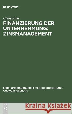 Finanzierung der Unternehmung: Zinsmanagement Claus Breit 9783486247589 Walter de Gruyter