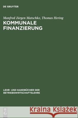 Kommunale Finanzierung Matschke, Jürgen; Hering, Thomas 9783486247824