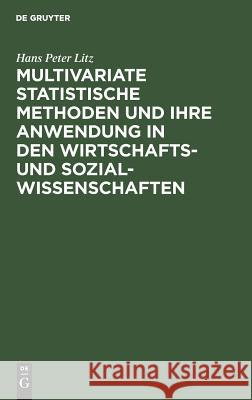 Multivariate Statistische Methoden und ihre Anwendung in den Wirtschafts- und Sozialwissenschaften Hans Peter Litz 9783486248852 Walter de Gruyter