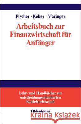 Arbeitsbuch Zur Finanzwirtschaft Für Anfänger Fischer, Edwin O. 9783486249972 Oldenbourg