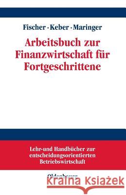 Arbeitsbuch Zur Finanzwirtschaft Fur Fortgeschrittene Fischer, Edwin O.; Keber, Christian; Maringer, Dietmar G. 9783486249989