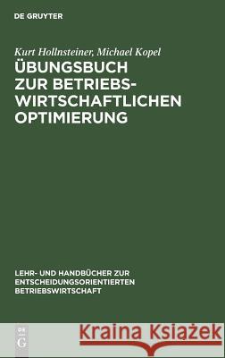 Übungsbuch zur Betriebswirtschaftlichen Optimierung Kurt Hollnsteiner, Michael Kopel 9783486249996 Walter de Gruyter