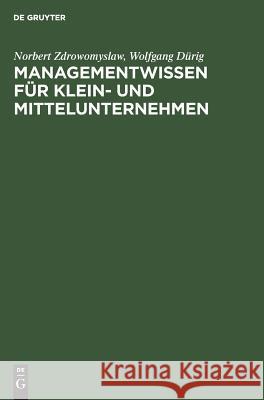 Managementwissen für Klein- und Mittelunternehmen Norbert Zdrowomyslaw, Wolfgang Dürig 9783486250039 Walter de Gruyter